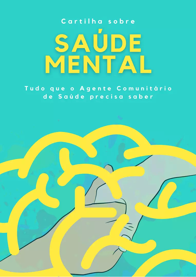 Cartilha sobre Saúde Mental: tudo que o Agente Comunitário de Saúde precisa saber